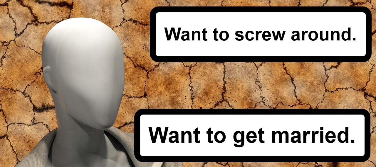 Want to screw around. Want to get married.