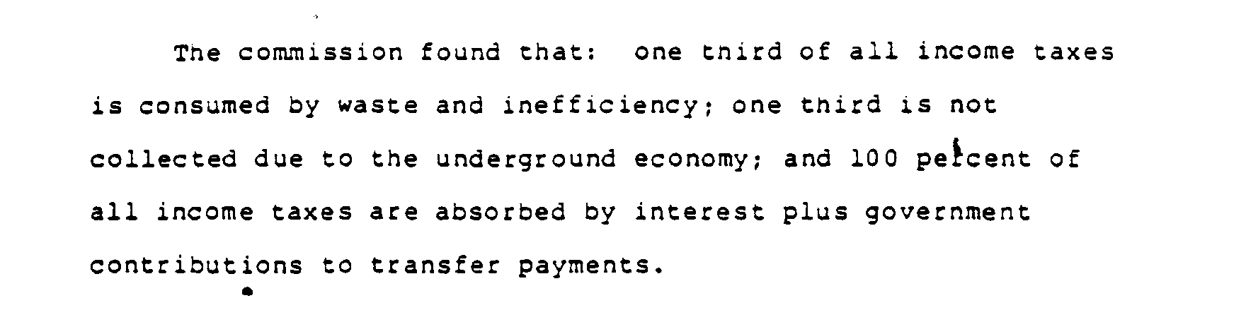 Grace Commission Report: One hundred percent of what is collected as tax is absorbed solely by interest on the federal debt and by federal government contributions to transfer payments.